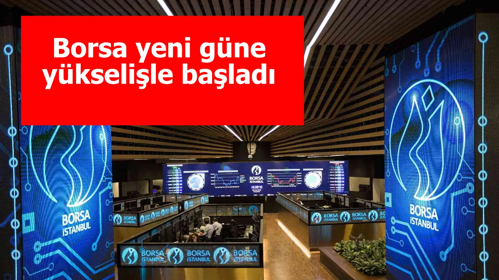 Borsa yeni güne yükselişle başladı