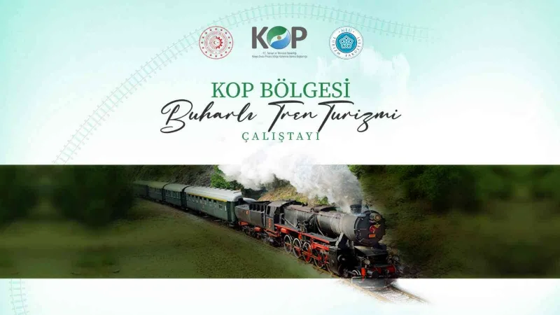 KOP bölgesi için istihdam odaklı nostaljik buharlı tren turizmi çalıştayı düzenlenecek