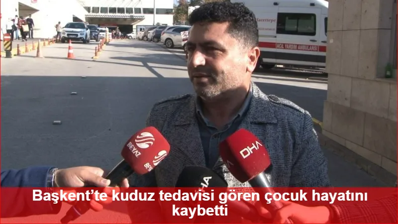 Başkent’te kuduz tedavisi gören çocuk hayatını kaybetti