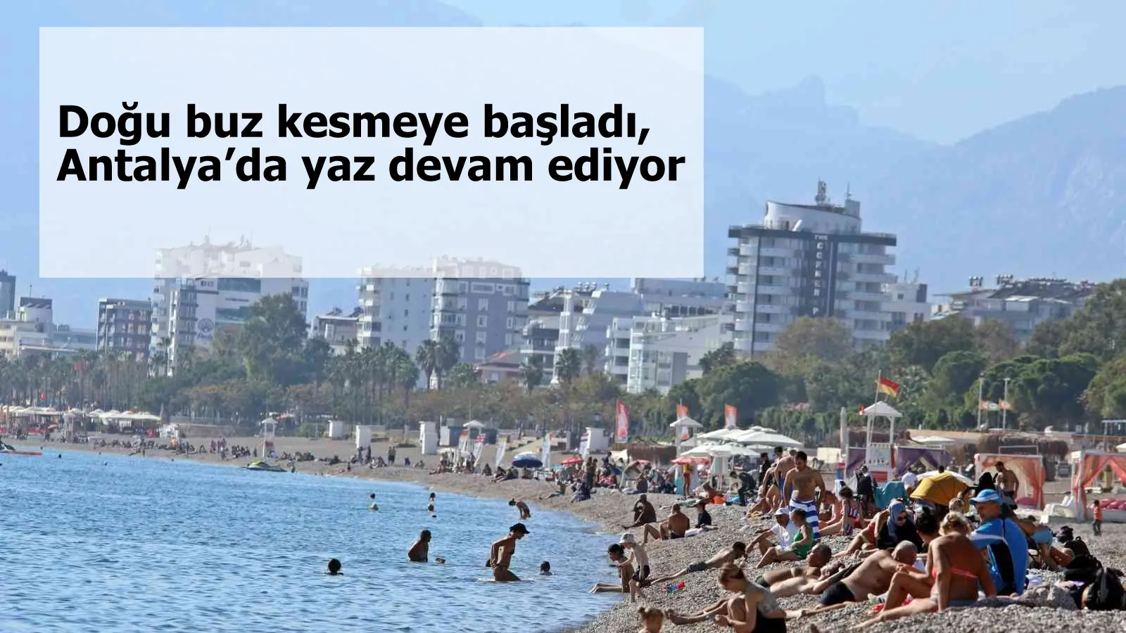 Doğu buz kesmeye başladı, Antalya’da yaz devam ediyor