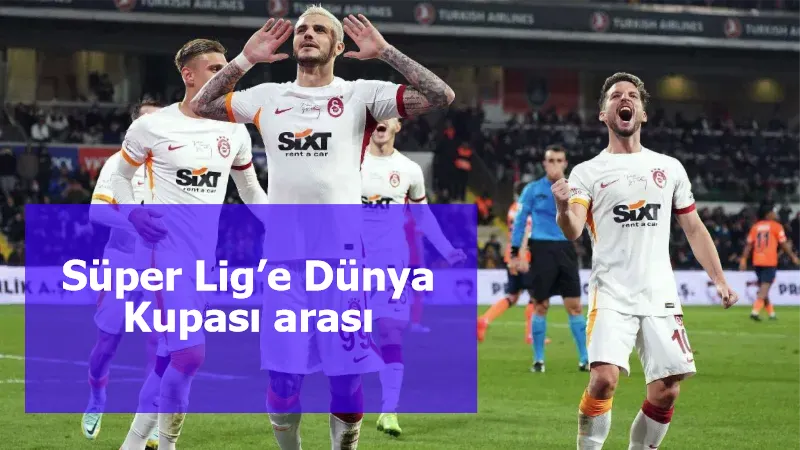 Süper Lig’e Dünya Kupası arası