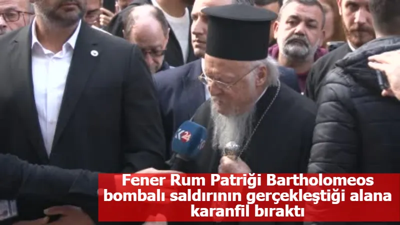 Fener Rum Patriği Bartholomeos bombalı saldırının gerçekleştiği alana karanfil bıraktı