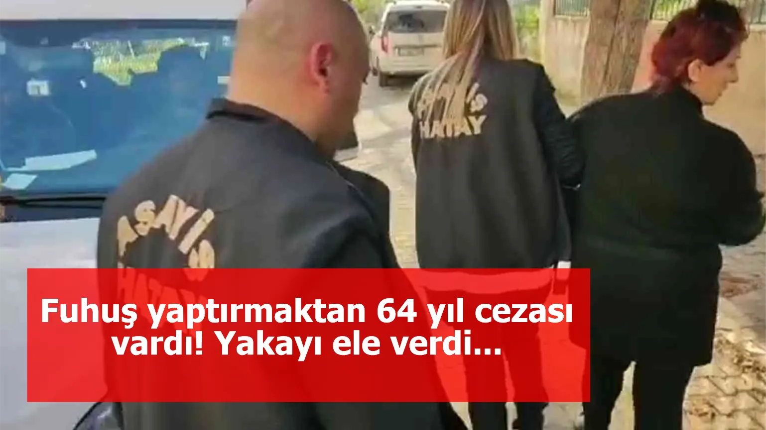 Fuhuş yaptırmaktan 64 yıl cezası vardı! Yakayı ele verdi...