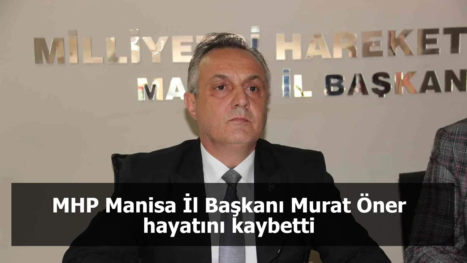 MHP Manisa İl Başkanı Murat Öner hayatını kaybetti