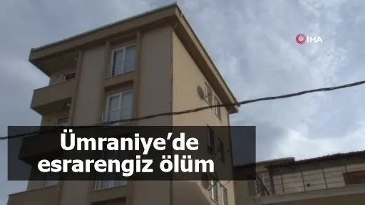 Ümraniye’de esrarengiz ölüm