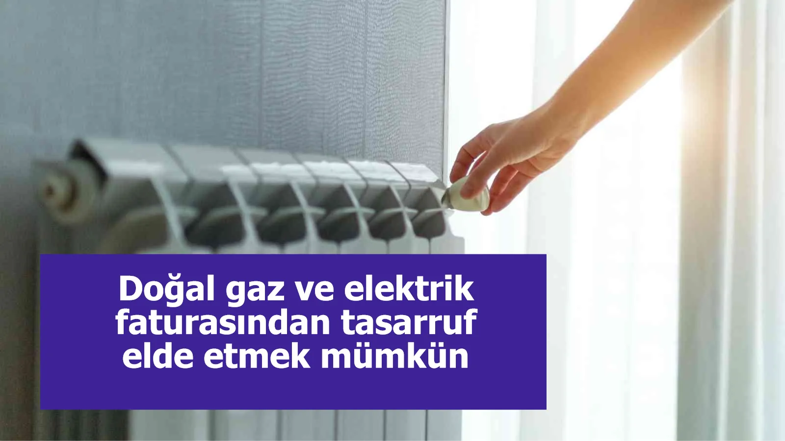 Doğal gaz ve elektrik faturasından tasarruf elde etmek mümkün