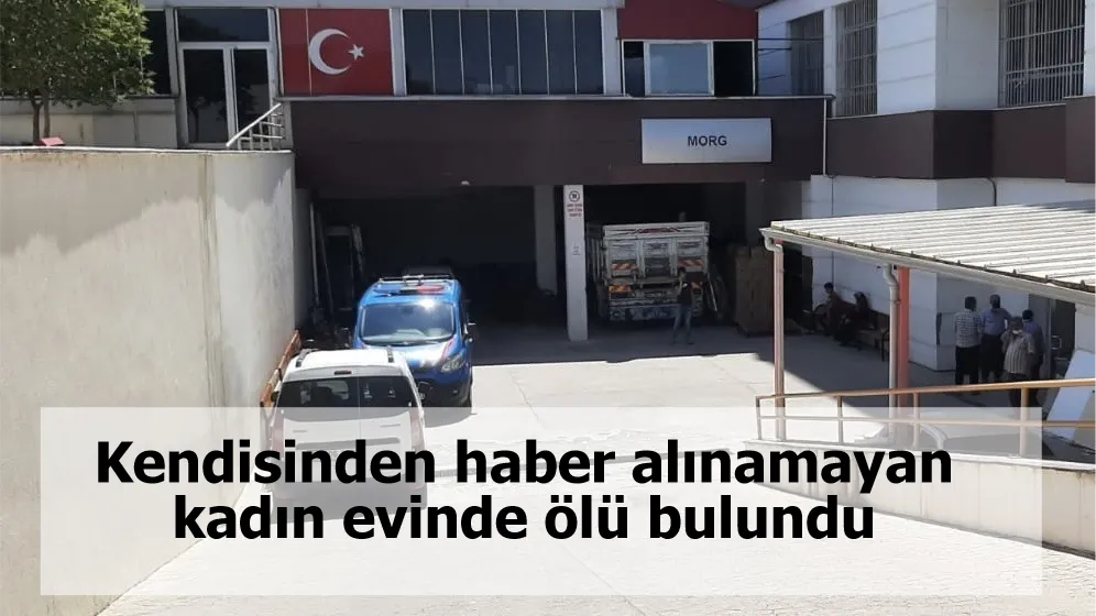 Kendisinden haber alınamayan kadın evinde ölü bulundu