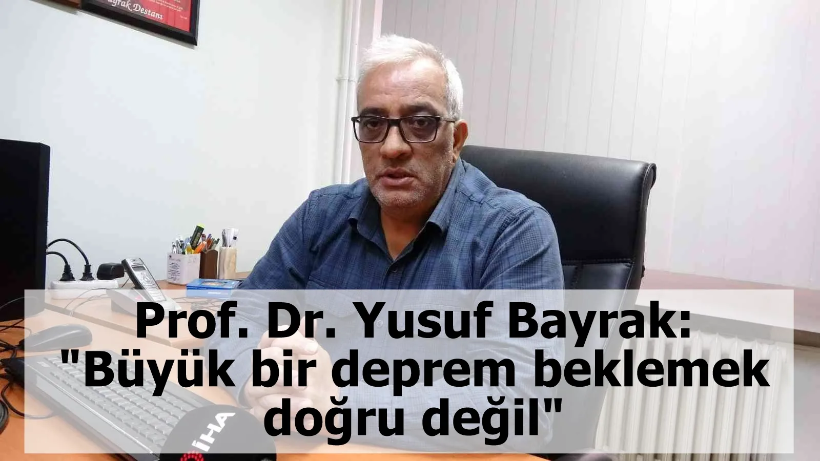 Prof. Dr. Yusuf Bayrak: "Büyük bir deprem beklemek doğru değil"