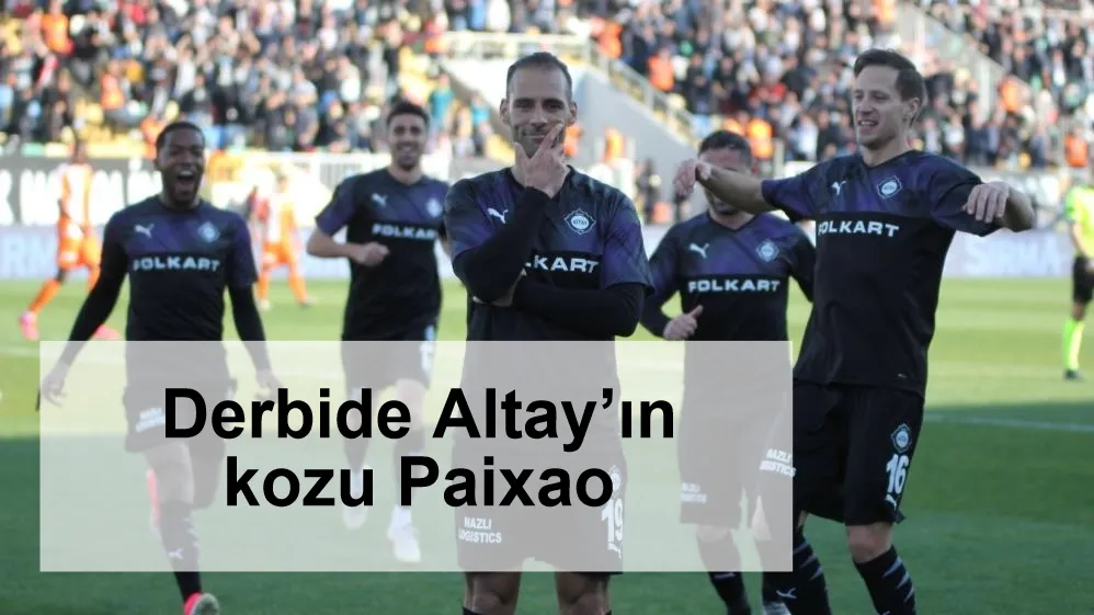 Derbide Altay’ın kozu Paixao