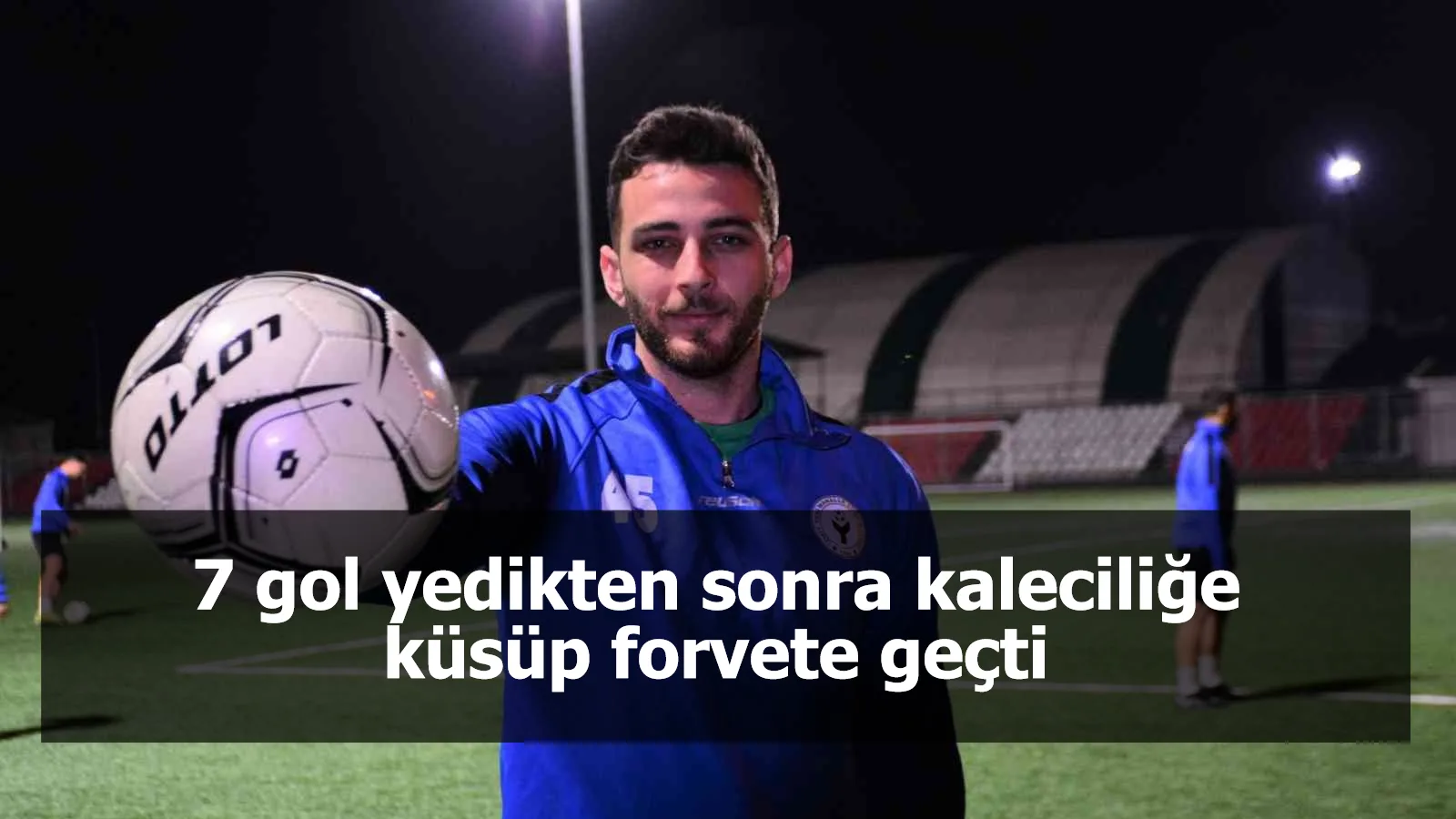 7 gol yedikten sonra kaleciliğe küsüp forvete geçti