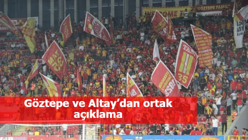 Göztepe ve Altay’dan ortak açıklama