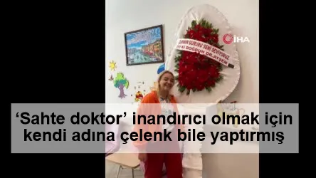 ‘Sahte doktor’ inandırıcı olmak için kendi adına çelenk bile yaptırmış