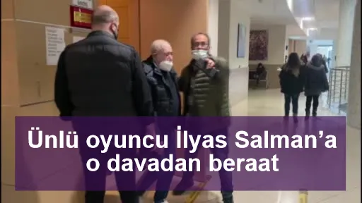 Ünlü oyuncu İlyas Salman’a o davadan beraat