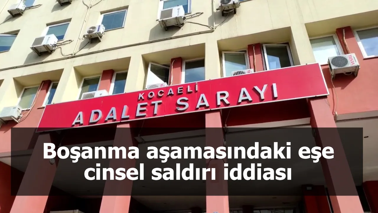 Boşanma aşamasındaki eşe cinsel saldırı iddiası