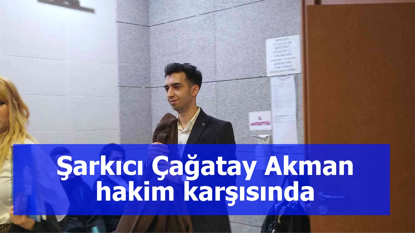 Şarkıcı Çağatay Akman hakim karşısında