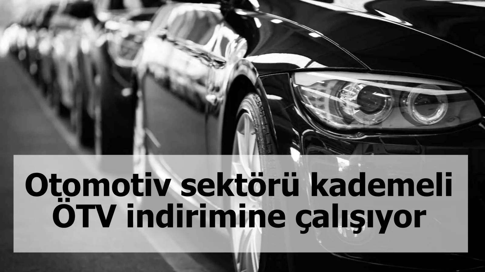 Otomotiv sektörü kademeli ÖTV indirimine çalışıyor