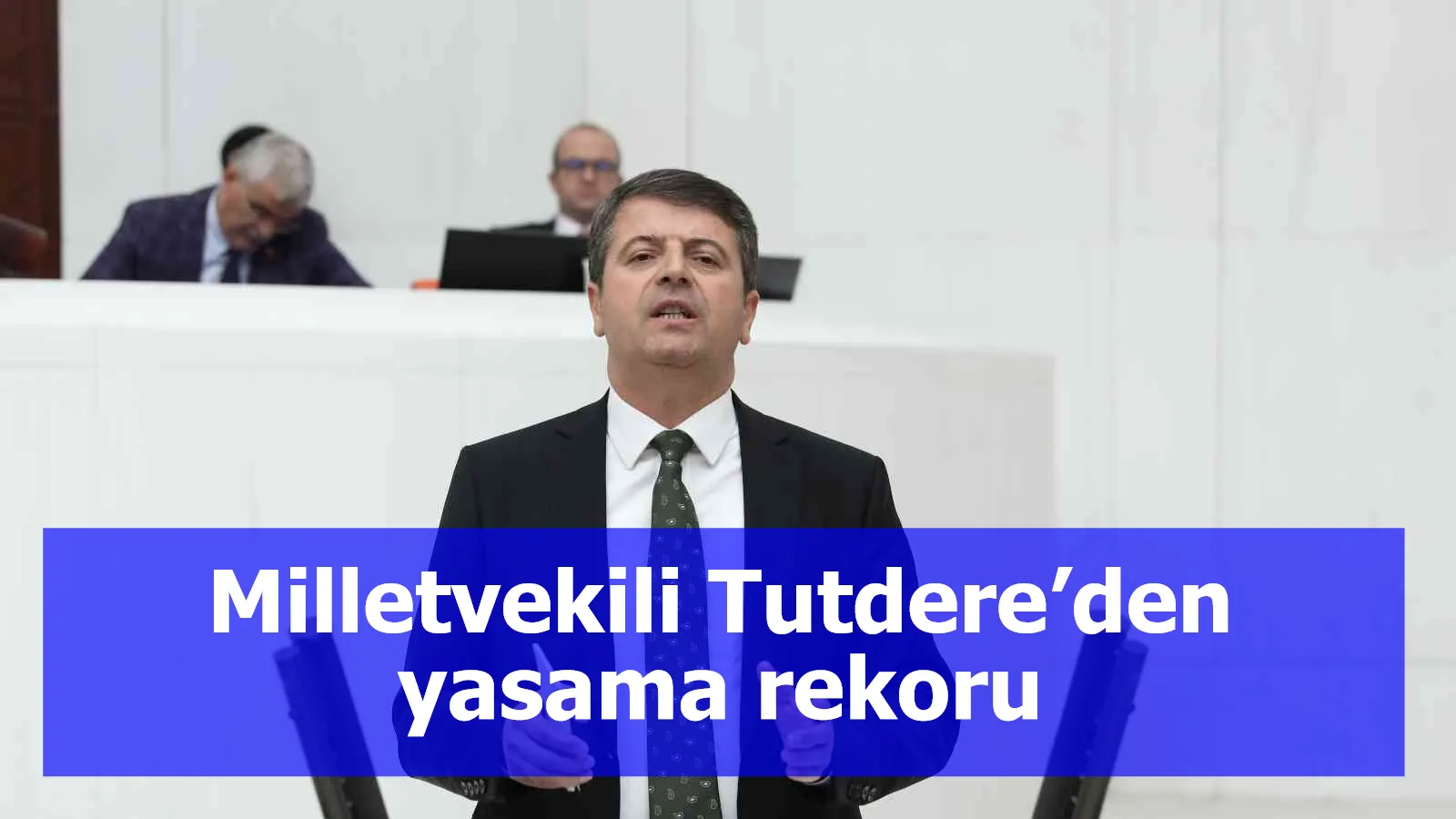 Milletvekili Tutdere’den yasama rekoru