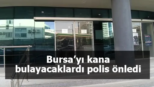 Bursa’yı kana bulayacaklardı, polis önledi