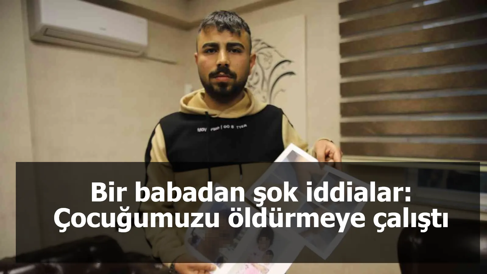 Bir babadan şok iddialar: Çocuğumuzu öldürmeye çalıştı