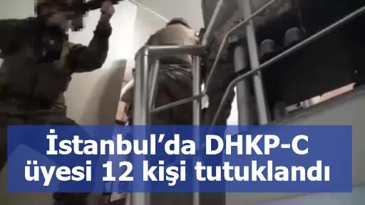 İstanbul’da DHKP-C üyesi 12 kişi tutuklandı