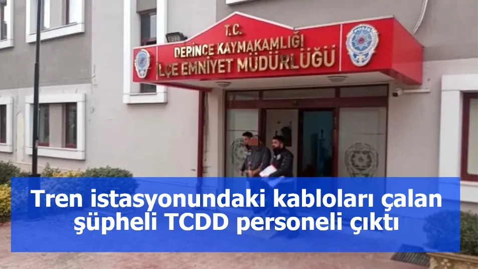 Tren istasyonundaki kabloları çalan şüpheli TCDD personeli çıktı