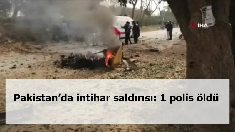 Pakistan’da intihar saldırısı: 1 polis öldü