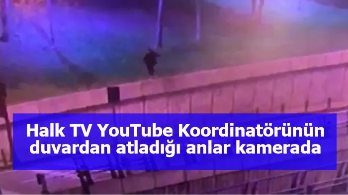 İstanbul’da Halk TV YouTube Koordinatörünün duvardan atladığı anlar kamerada