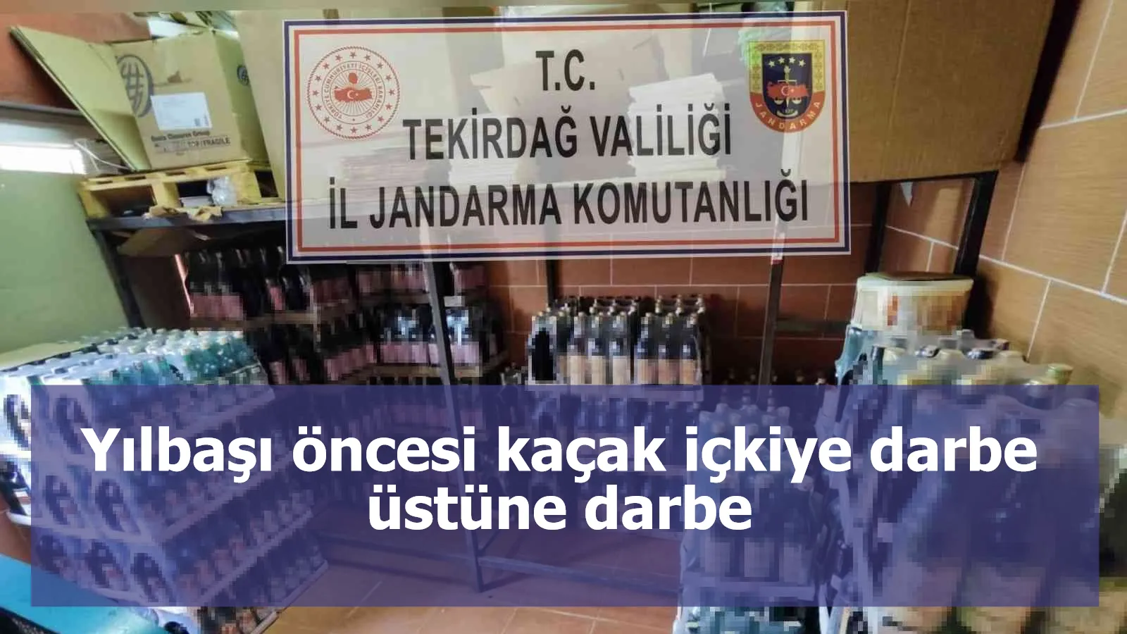 Yılbaşı öncesi kaçak içkiye darbe üstüne darbe: 430 litre ele geçirildi