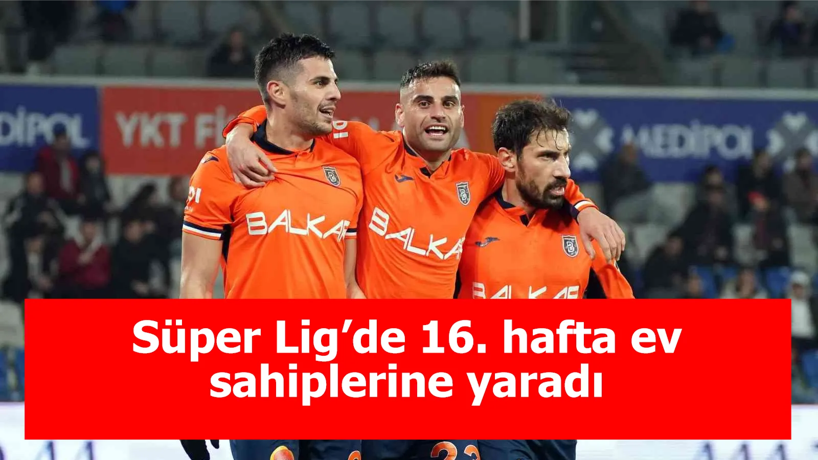 Süper Lig’de 16. hafta ev sahiplerine yaradı