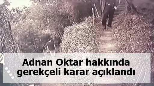 Adnan Oktar hakkında gerekçeli karar açıklandı