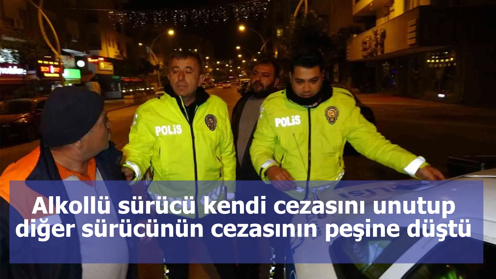 Alkollü sürücü kendi cezasını unutup diğer sürücünün cezasının peşine düştü