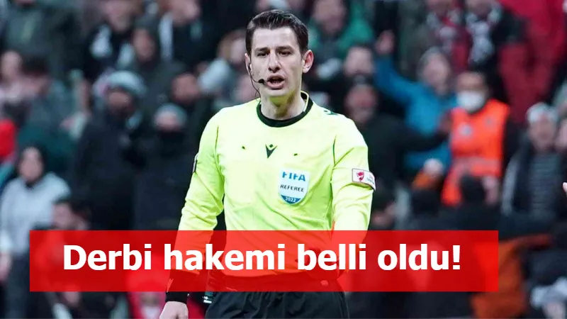 Derbi hakemi belli oldu!