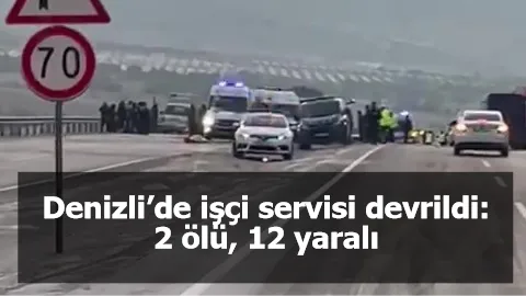 Denizli’de işçi servisi devrildi: 2 ölü, 12 yaralı