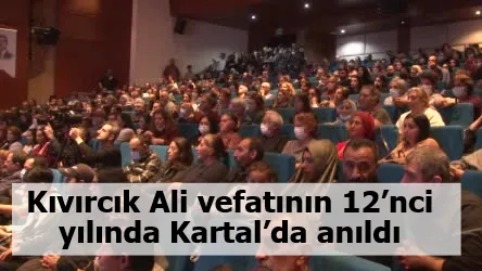 Kıvırcık Ali vefatının 12’nci yılında Kartal’da anıldı