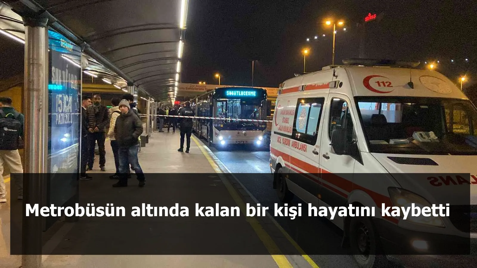 Metrobüsün altında kalan bir kişi hayatını kaybetti