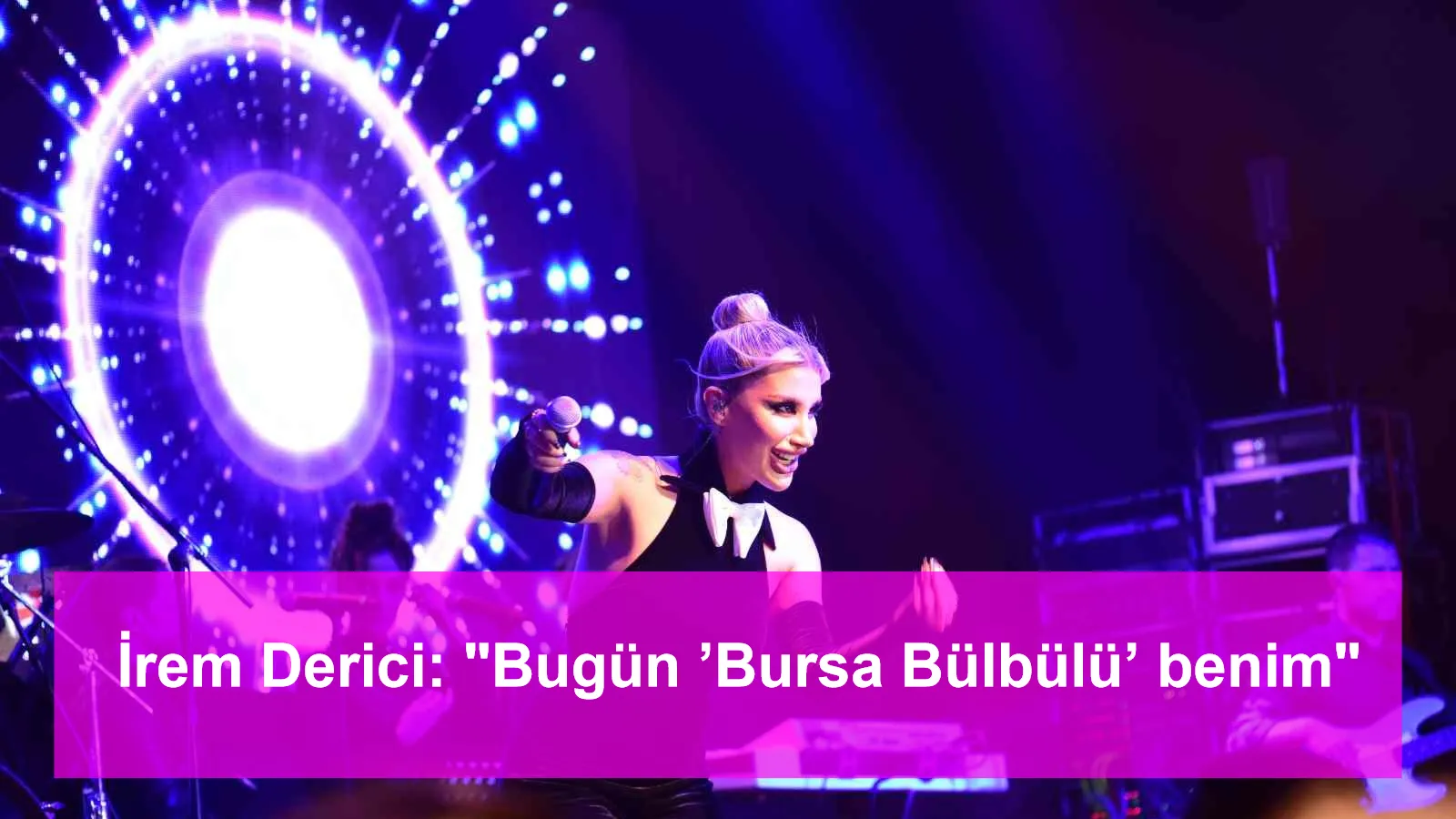 İrem Derici: "Bugün ’Bursa Bülbülü’ benim"