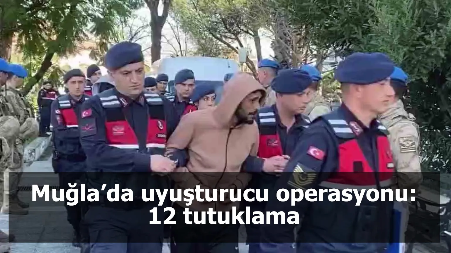 Muğla’da uyuşturucu operasyonu: 12 tutuklama