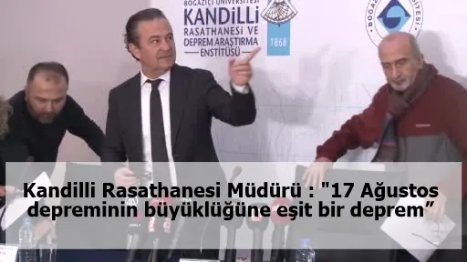 Kandilli Rasathanesi Müdürü : "17 Ağustos depreminin büyüklüğüne eşit bir deprem”