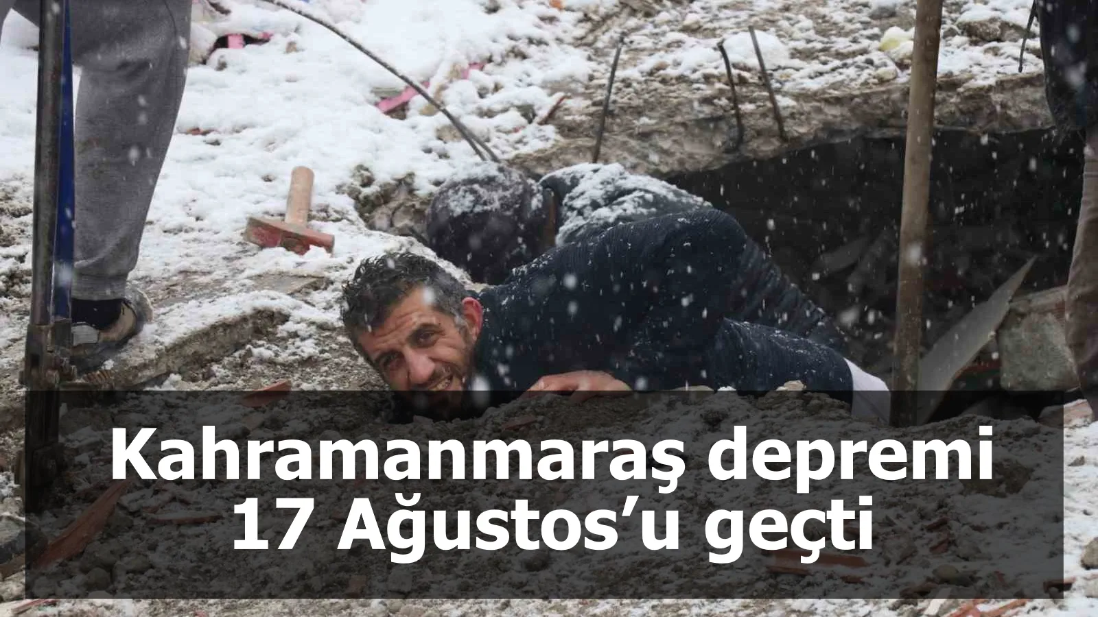 Kahramanmaraş depremi 17 Ağustos’u geçti