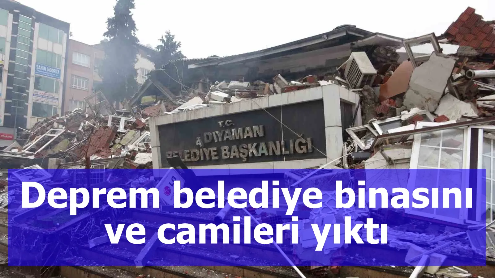 Deprem belediye binasını ve camileri yıktı