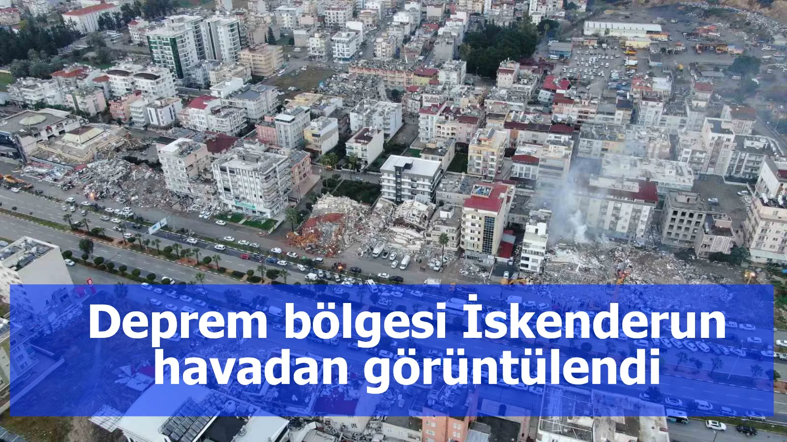 Deprem bölgesi İskenderun havadan görüntülendi