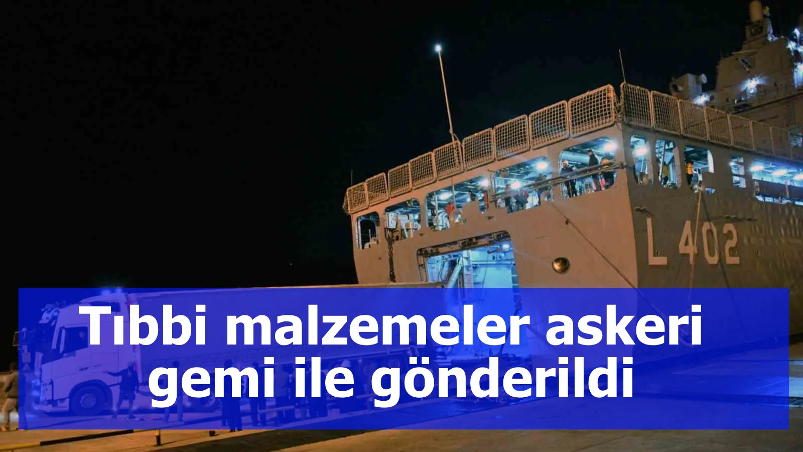 Tıbbi malzemeler askeri gemi ile gönderildi