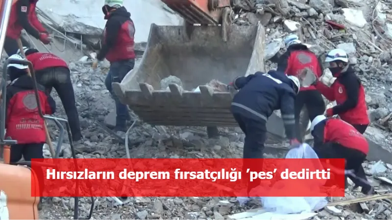 Hırsızların deprem fırsatçılığı ’pes’ dedirtti