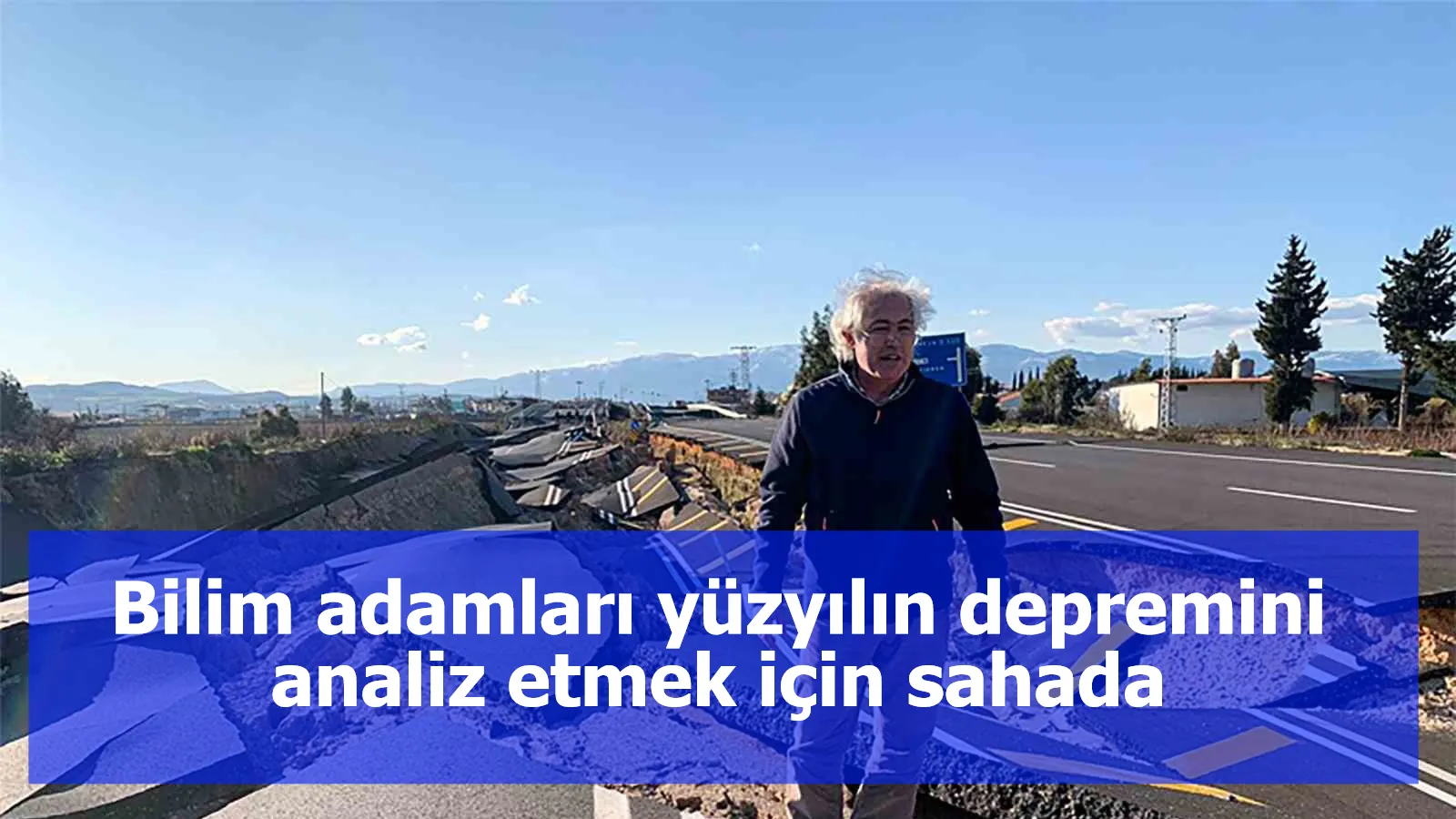 Bilim adamları yüzyılın depremini analiz etmek için sahada