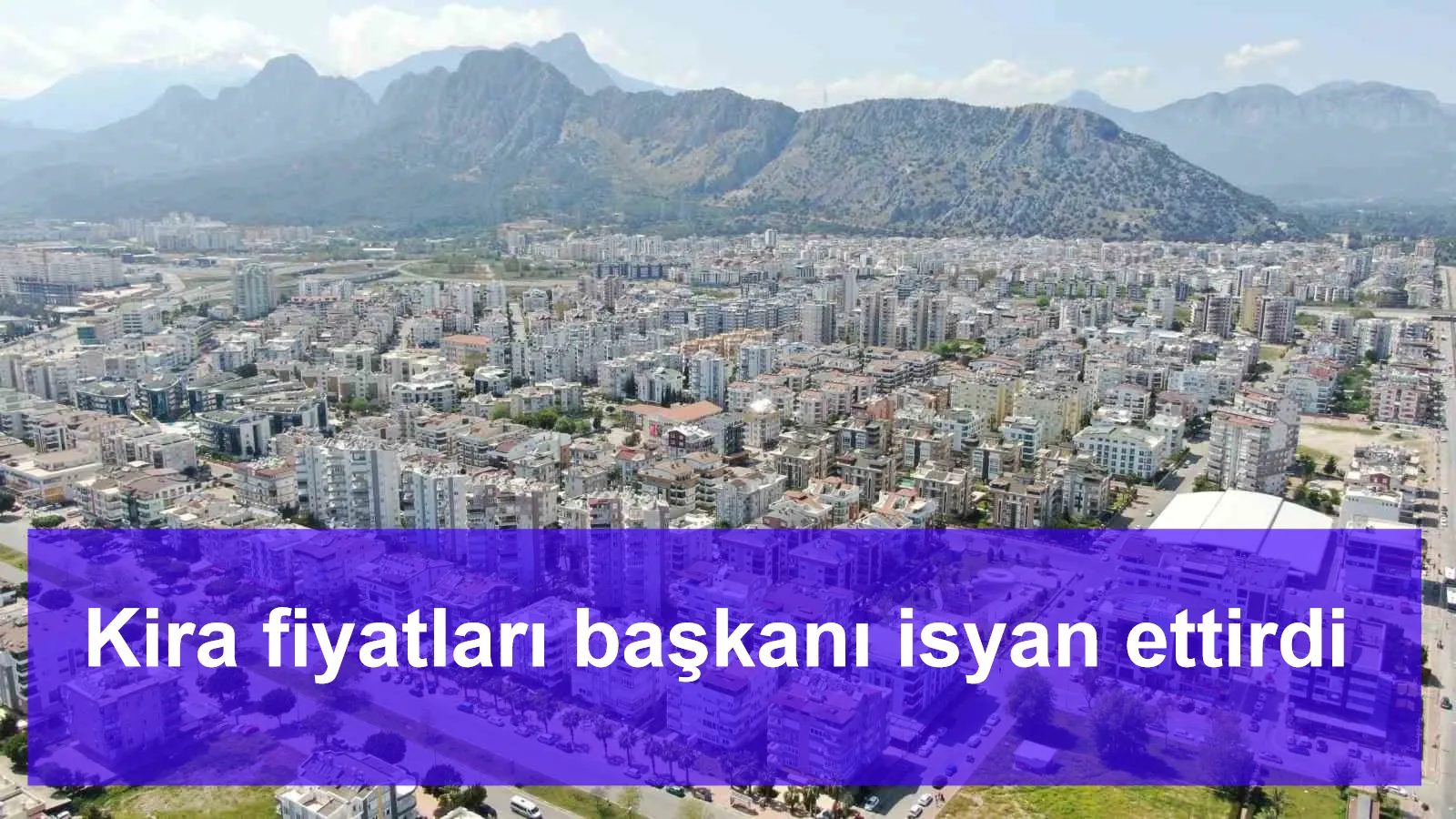 Kira fiyatları başkanı isyan ettirdi