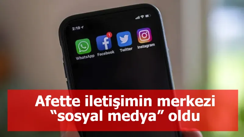 Afette iletişimin merkezi “sosyal medya” oldu