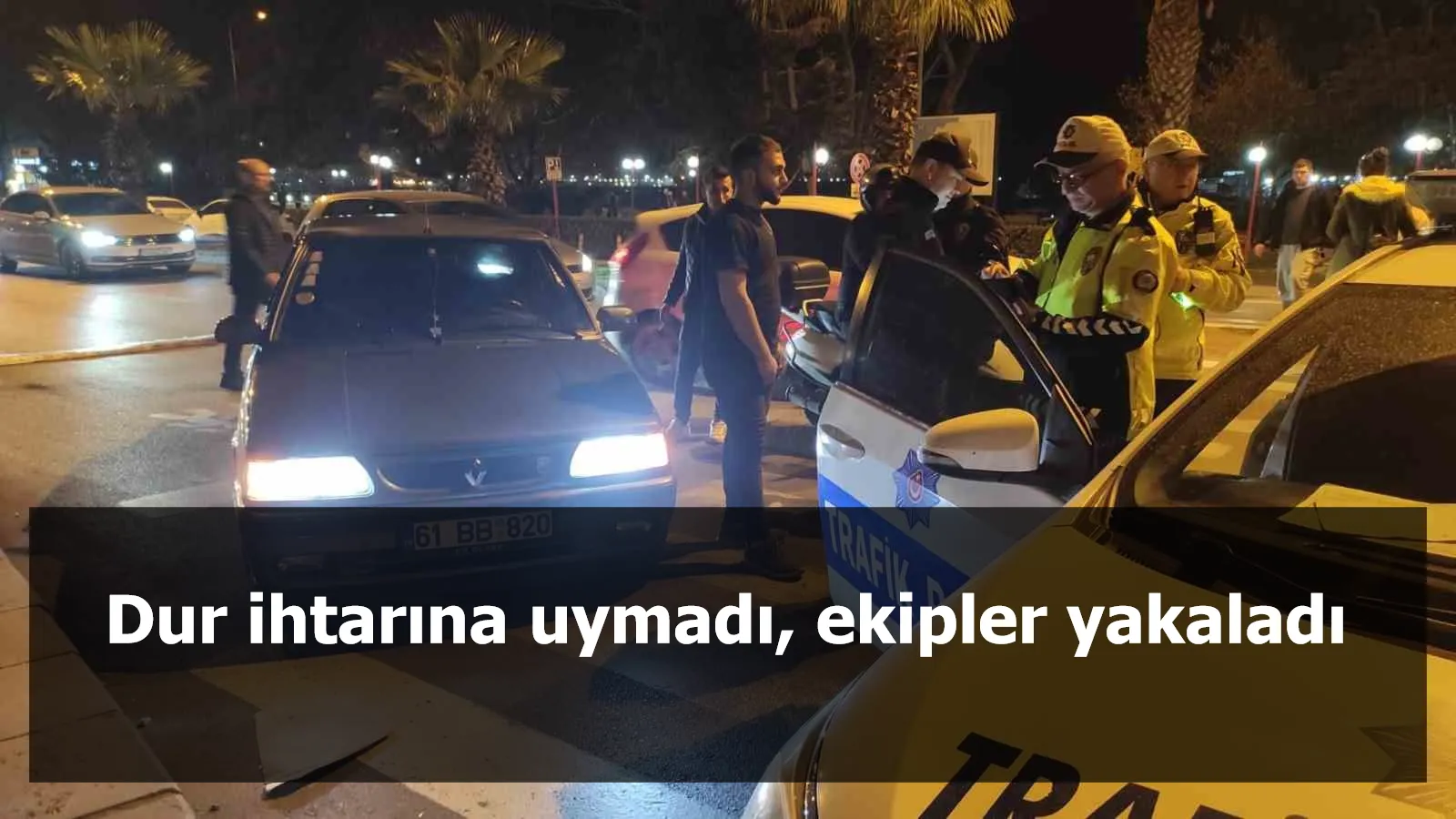 Dur ihtarına uymadı, ekipler yakaladı