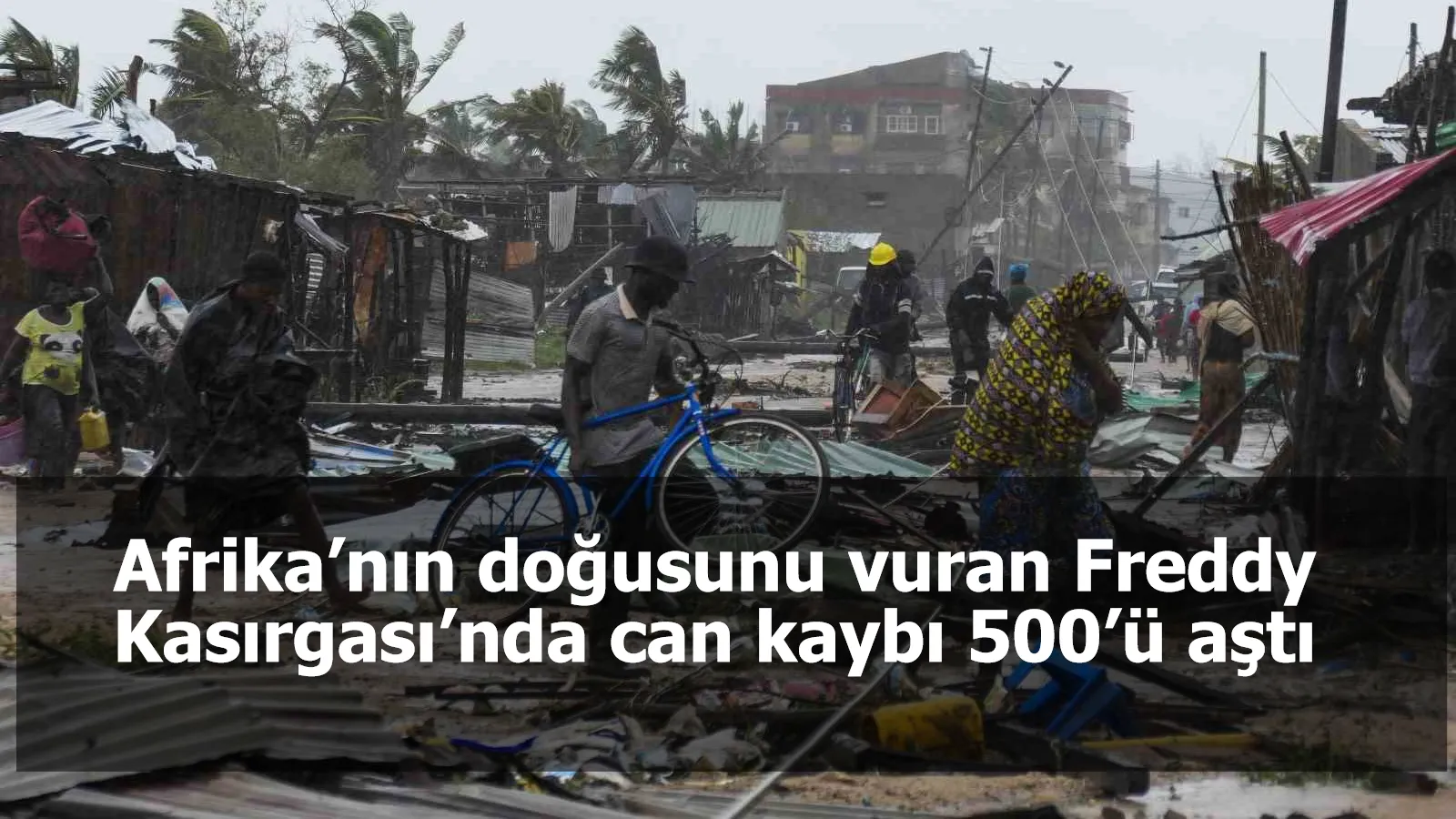 Afrika’nın doğusunu vuran Freddy Kasırgası’nda can kaybı 500’ü aştı