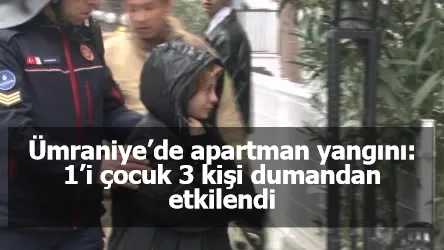 Ümraniye’de apartman yangını: 1’i çocuk 3 kişi dumandan etkilendi