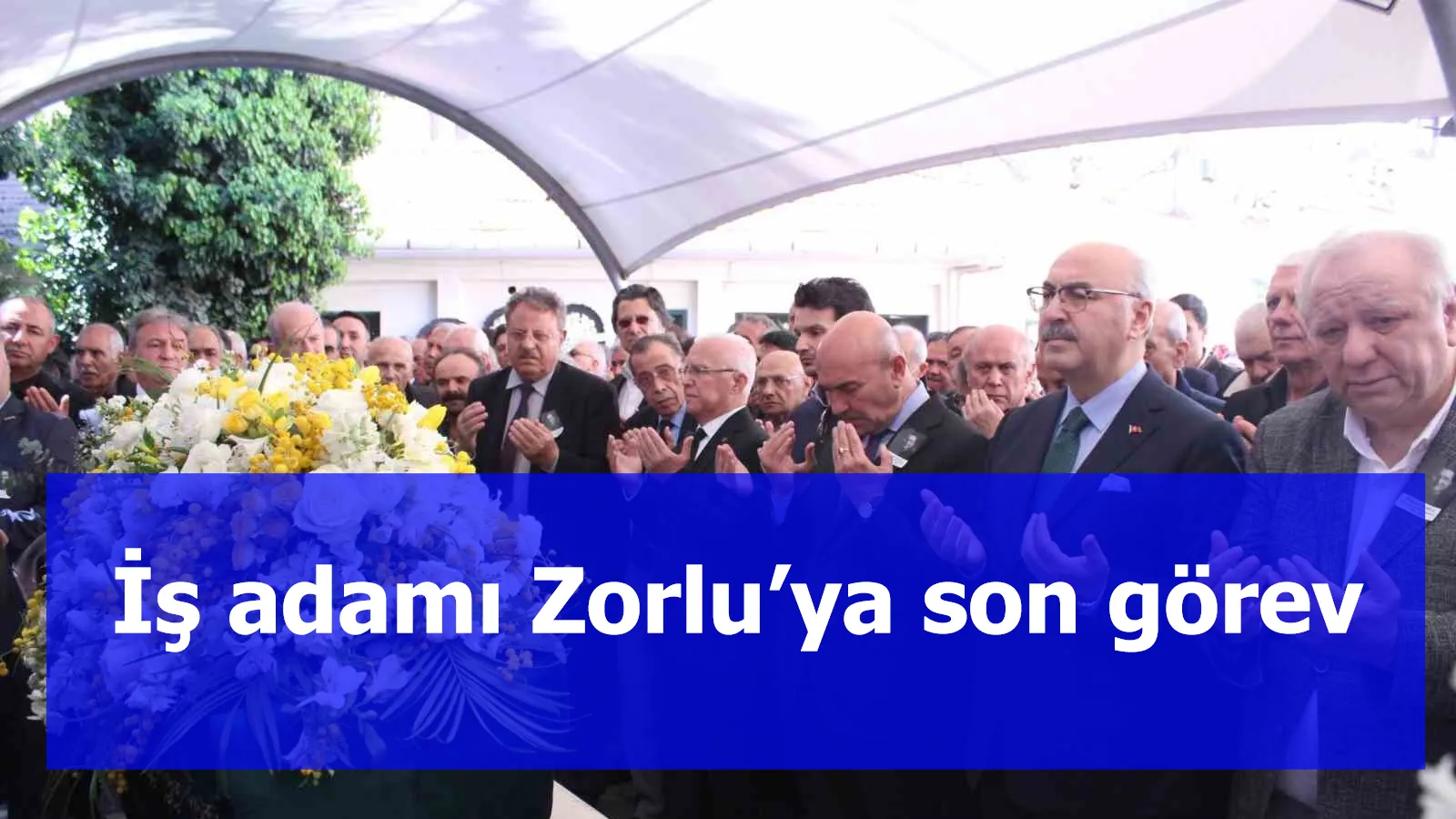 İş adamı Zorlu’ya son görev